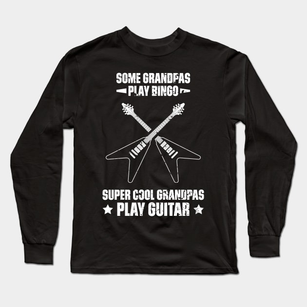 Some Grandpas Play Bingo Super Cool Grandpas Play Guitar Funny Quote Distressed Long Sleeve T-Shirt by udesign